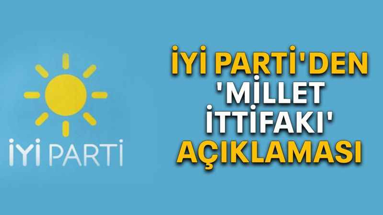 İyi Parti'den 'Millet İttifakı' açıklaması